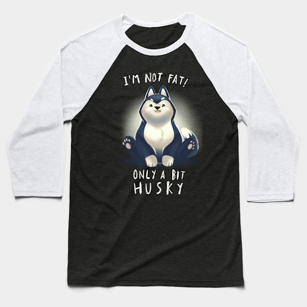 Cute Husky Dog Pun - Chubby Fluffy Animal - I am not fat Baseball T-Shirt by BlancaVidal